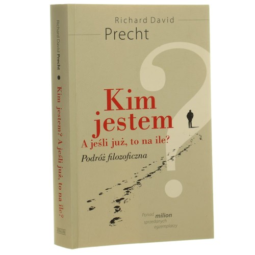 Kim jestem a jeśli już, to na ile? Podróż filozoficzna Richard David Precht  [2009]