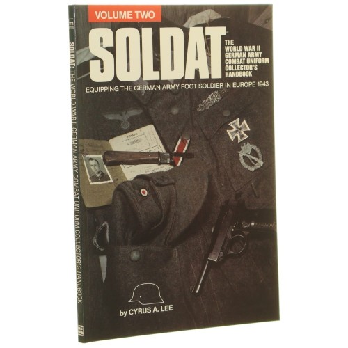 Soldat The World War II German Army Combat Uniform Collector's HandbookEquipping The German Army Foot Soldier in Europe 1943 Cyrus A. Lee (1992)