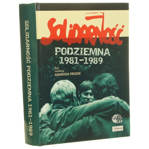 Solidarność podziemna 1981-1989 Red. Andrzej Friszke [2006]