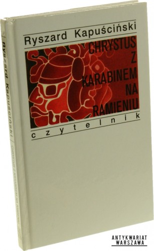 Chrystus z karabinem na ramieniu Kapuściński Ryszard [2007]
