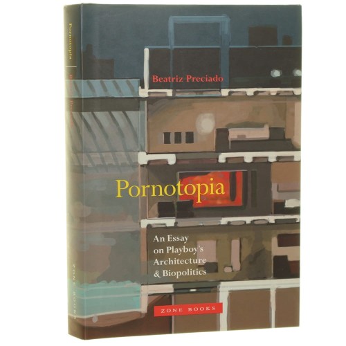 Pornotopia: An Essay on Playboy's Architecture and Biopolitics Paul Preciado [2014]