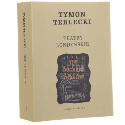 Teatry londyńskie Tymon Terlecki Zebrali i opracowali Edward Krasiński, Mariola Szydłowska [2016]