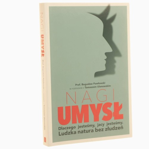 Nagi umysł dlaczego jesteśmy, jacy jesteśmy ludzka natura bez złudzeń Bogusław Pawłowski, Tomasz Ulanowski [2016]