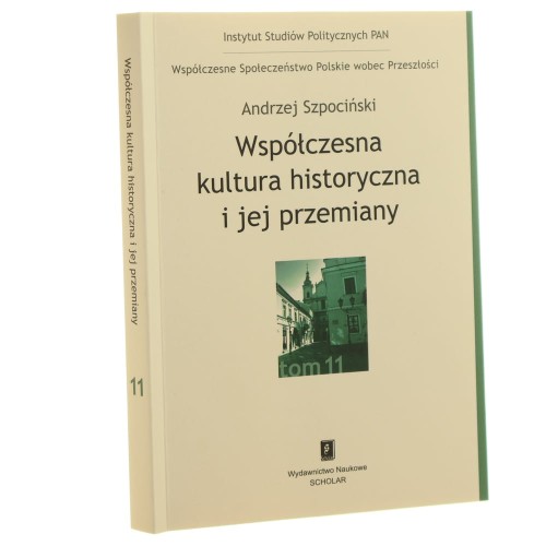 Współczesna kultura historyczna i jej przemiany Andrzej Szpociński [Współczesne Społeczeństwo Polskie wobec Przeszłości / 2021]