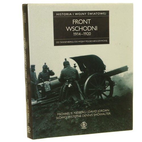 Front wschodni 1914-1920 Od Tannenbergu do wojny polsko-bolszewickiej Michael S. Neiberg i David Jordan [2010]