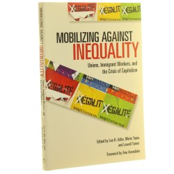 Mobilizing Against Inequality: Unions, Immigrant Workers, and the Crisis of Capitalism Lee H. Adler, Maite Tapia, Lowell Turner [2014]