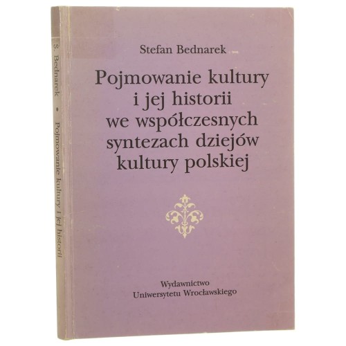 Pojmowanie kultury i jej historii we współczesnych syntezach dziejów kultury polskiej Stefan Bednarek [1995]
