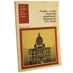 Polska, czeska i słowacka świadomość historyczna XIX wieku Materiały sympozjum Polsko-Czechosłowackiej Komisji Historycznej, 15-16 XI 1977 Pod red. Romana Hecka [1979]