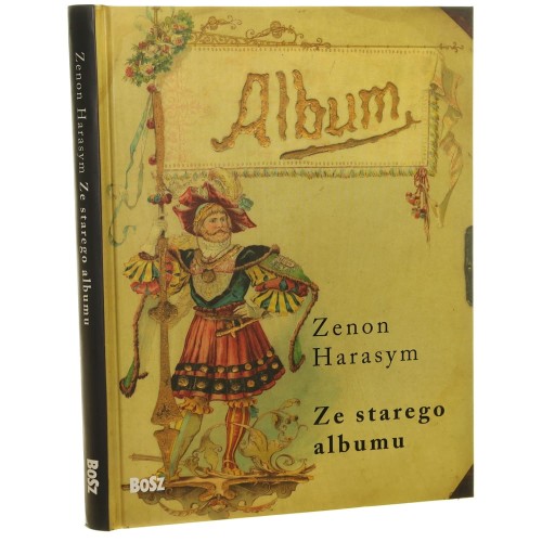Ze starego albumu o dawnych fotografiach carte de visite i cabinet portrait Zenon Harasym [projekt graf. Władysław Pluta] [2010]