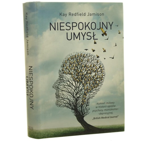 Niespokojny umysł pamiętnik nastrojów i szaleństwa Kay Redfield Jamison przełożył Filip Rybakowski [2018]