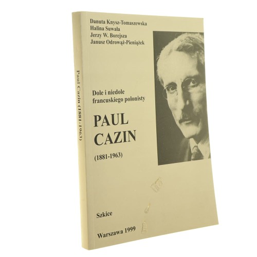 Paul Cazin (1881-1963) dole i niedole francuskiego polonisty szkice Danuta Knysz-Tomaszewska [et al.] [1999]