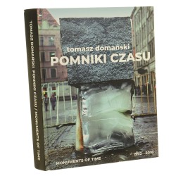 Tomasz Domański pomniki czasu monuments of time 1992-2018 redakcja Tomasz Domański, Sylwia Świsłocka-Karwot [2018]