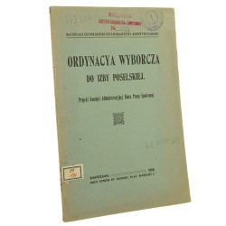 Ordynacya wyborcza do izby poselskiej projekt Komisyi Administracyjnej Biura Pracy Społecznej [1918]