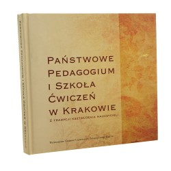 Państwowe Pedagogium i Szkoła Ćwiczeń w Krakowie z tradycji kształcenia nauczycieli koncepcja, oprac. tekstów, wybór il. Jan Krukowski, Barbara Morawska-Nowak [2011]
