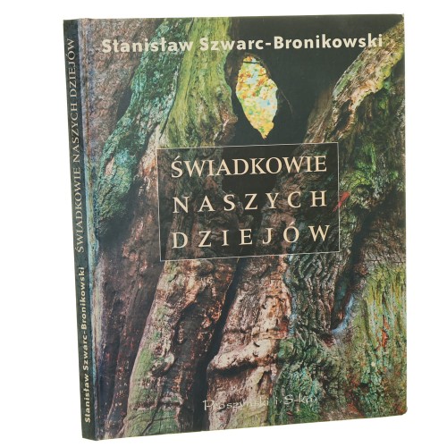 Świadkowie naszych dziejów Stanisław Szwarc-Bronikowski zdjęcia Stanisław Szwarc-Bronikowski oraz Jan Bułhak [2000]