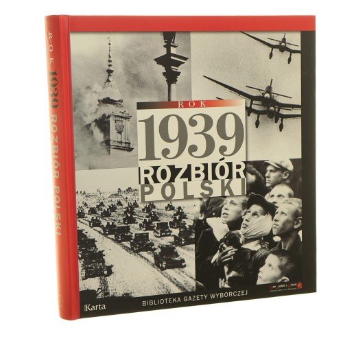Rok 1939 rozbiór Polski wybór i oprac. Marta Markowska współpr. Agnieszka Dębska, Małgorzata Kudosz [2009]
