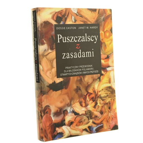 Puszczalscy z zasadami praktyczny przewodnik dla miłośników polimorii, otwartych związków i innych przygód Dossie Easton, Janet W. Hardy [2012]