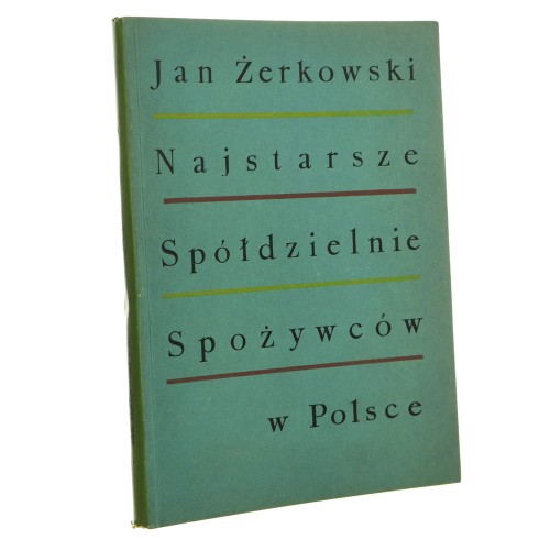 Najstarsze spółdzielnie spożywców w Polsce wraz z zarysem 95-lecia spółdzielczości spożywców Jan Żerkowski "Społem" Związek Spółdzielni Spożywców [1964]
