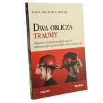 Dwa oblicza traumy negatywne i pozytywne skutki zdarzeń traumatycznych u pracowników służb ratowniczych Nina Ogińska-Bulik [2015]