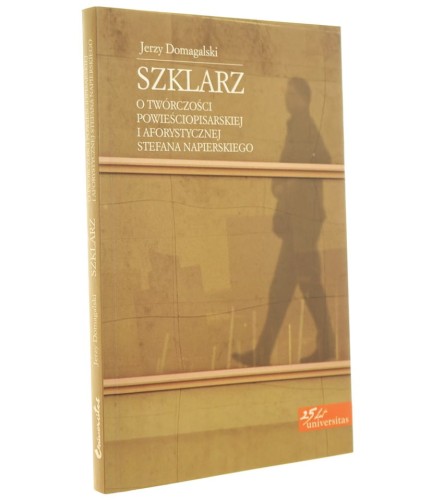 Szklarz o twórczości powieściopisarskiej i aforystycznej Stefana Napierskiego Jerzy Domagalski [2014]