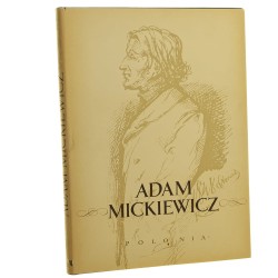 Adam Mickiewicz his life and work in dokuments, portraits and illustrations ed. by Marie Kapuścieńska and Wanda Markowska graph. composition by Andrzej Heidrich [1956]