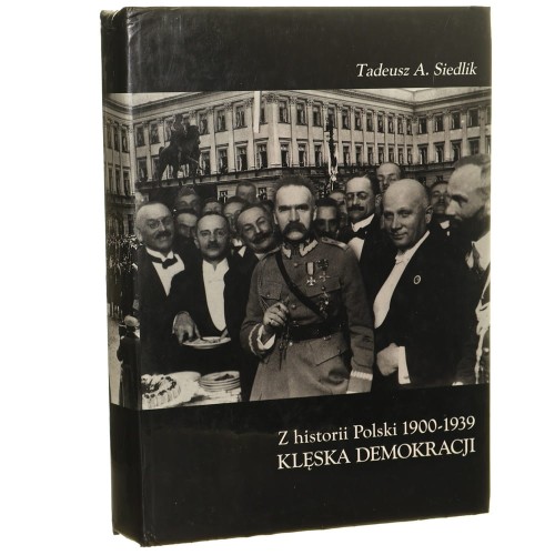 Klęska demokracji z historii Polski 1900-1939 Tadeusz Antoni Siedlik [1997]