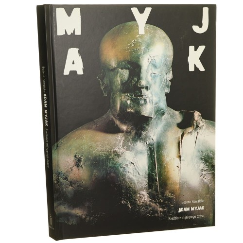 Adam Myjak Rzeźbiarz mijającego czasu Kowalska Bożena [2005]