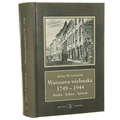 Warszawa wieloraka 1749-1944 studia, szkice, sylwety Juliusz Wiktor Gomulicki [AUTOGRAF / 2005]