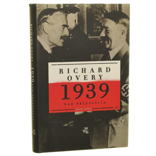 1939 nad przepaścią Richard Overy przeł. Jarosław Skowroński [2009]