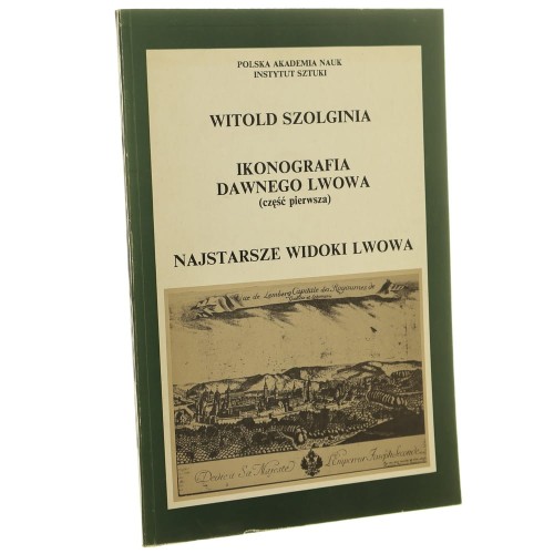 Ikonografia dawnego Lwowa cz. 1, Najstarsze widoki Lwowa Witold Szolginia [1991]