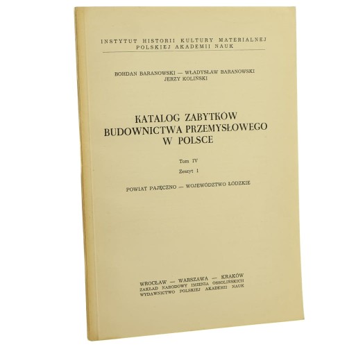 Katalog zabytków budownictwa przemysłowego w Polsce t. IV zeszyt 1 powiat Pajęczno - województwo łódzkie Bohdan Baranowski, Władysław Baranowski, Jerzy Koliński [1967]