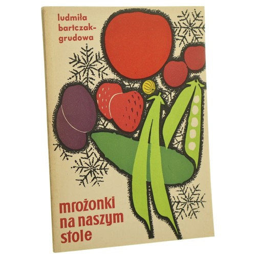 Mrożonki na naszym stole Ludmiła Bartczak-Grudowa [1966]