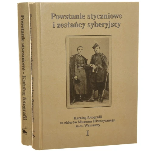 Powstanie styczniowe i zesłańcy syberyjscy Katalog fotografii ze zbiorów Muzeum Historycznego m. st. Warszawy część 1-2 oprac. Krystyna Lejko [2004]