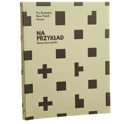 Na przykład nowy dom polski For example new Polish house [eseje Paweł Kraus, Joanna Kusiak tł. Małgorzata Sochańska-Kumor] [2013]