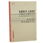 Ornament i zbrodnia eseje wybrane Adolf Loos przeł. Agnieszka Stępnikowska-Berns [2013]