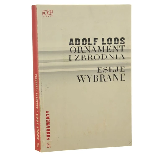 Ornament i zbrodnia eseje wybrane Adolf Loos przeł. Agnieszka Stępnikowska-Berns [2013]