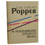 W poszukiwaniu lepszego świata wykłady i rozprawy z trzydziestu lat Karl Raimund Popper przeł. z niem. i ang. Antoni Malinowski [1997]