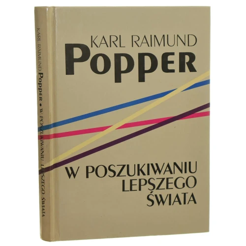W poszukiwaniu lepszego świata wykłady i rozprawy z trzydziestu lat Karl Raimund Popper przeł. z niem. i ang. Antoni Malinowski [1997]