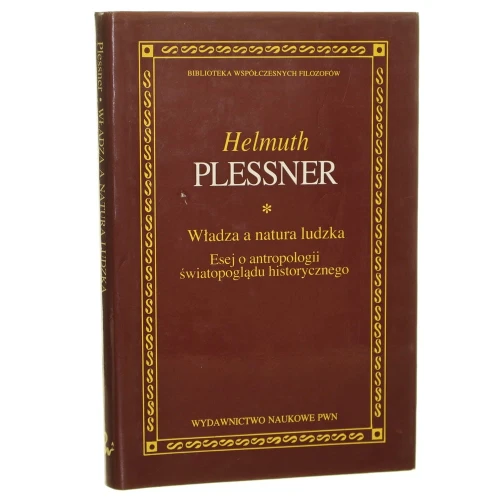 Władza a natura ludzka esej o antropologii światopoglądu historycznego Helmuth Plessner [Biblioteka Współczesnych Filozofów / 1994]