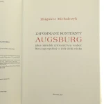 Zapomniane konteksty Augsburg jako ośrodek rytownictwa wobec Rzeczypospolitej w XVII-XVIII wieku Zbigniew Michalczyk [tłumaczenia z łaciny Tomasz Płóciennik] [2020]