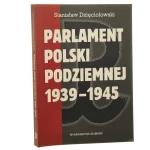 Parlament Polski Podziemnej 1939-1945 Stanisław Dzięciołowski [2004]