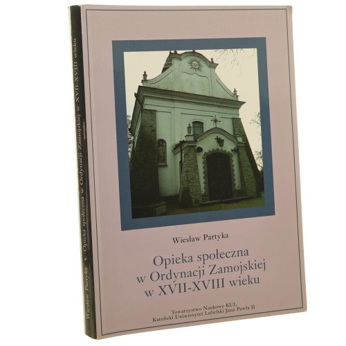 Opieka społeczna w Ordynacji Zamojskiej w XVII-XVIII wieku Wiesław Partyka [2008]