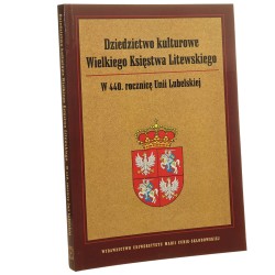 Dziedzictwo kulturowe Wielkiego Księstwa Litewskiego w 440. rocznicę Unii Lubelskiej red. Siarhiej Kawalou, Marcin Kojder [2011]