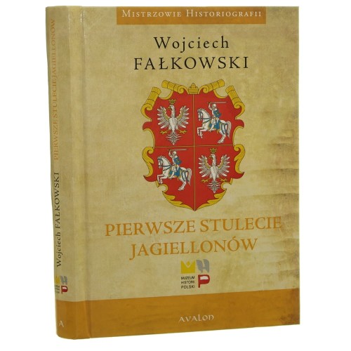 Pierwsze stulecie Jagiellonów Wojciech Fałkowski [2017]