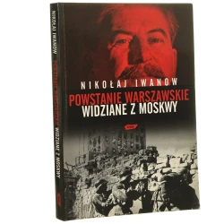 Powstanie Warszawskie widziane z Moskwy Nikołaj Iwanow [2010]