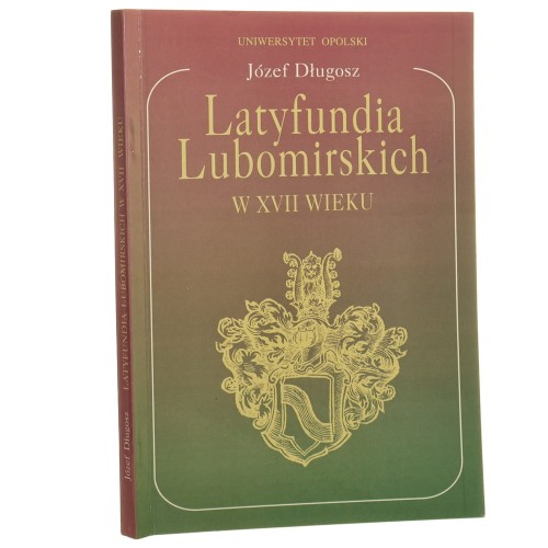 Latyfundia Lubomirskich w XVII wieku (powstanie, rozwój, podziały) Józef Długosz [1997]