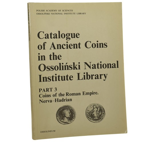 Catalogue of ancient coins in the Ossoliński National Institute Library. Pt. 3, Coins of the Roman Empire. Nerva-Hadrian Gabriela Sukiennik [1991]