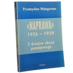 Naprawa (1926-1939) Z dziejów obozu pomajowego Przemysław Waingertner [1999]