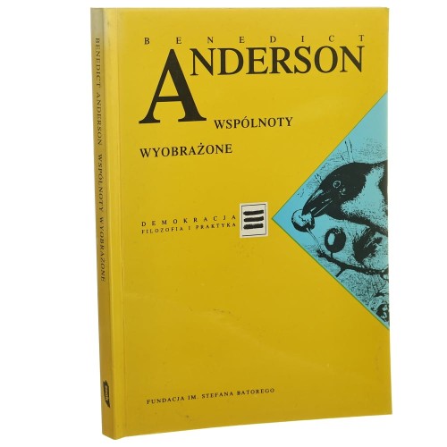 Wspólnoty wyobrażone Rozważania o źródłach i rozprzestrzenianiu się nacjonalizmu Benedict Anderson [Demokracja Filozofia i praktyka / 1997]