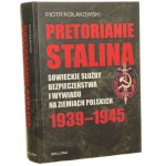 Pretorianie Stalina Sowieckie służby bezpieczeństwa i wywiadu na ziemiach polskich 1939-1945 Piotr Kołakowski [2010]
